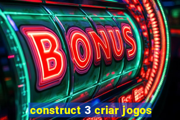 construct 3 criar jogos