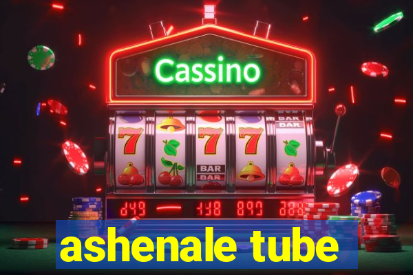 ashenale tube