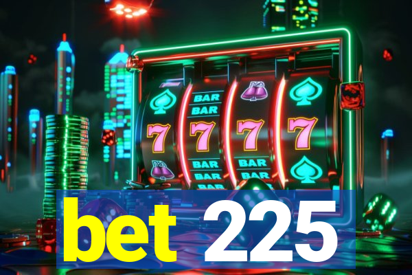 bet 225