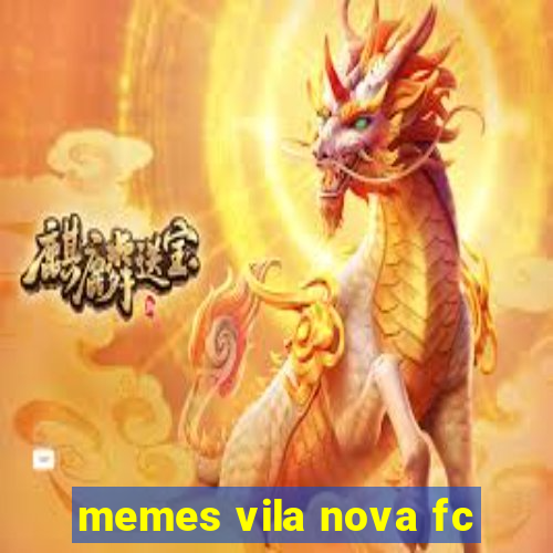 memes vila nova fc