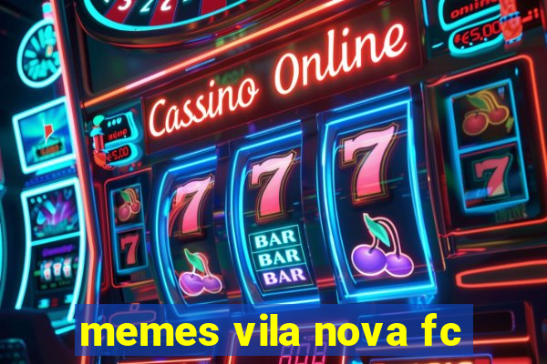 memes vila nova fc