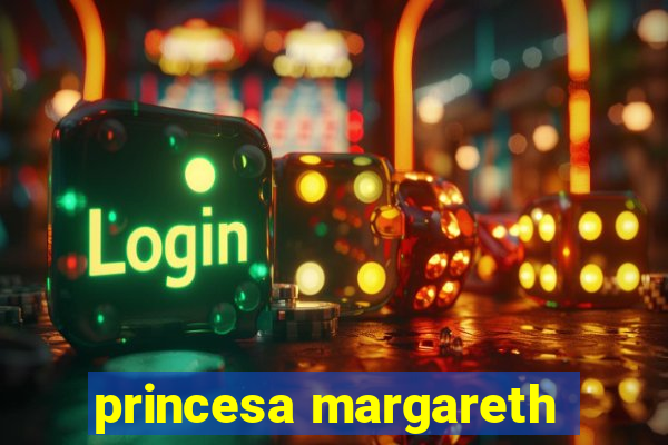 princesa margareth