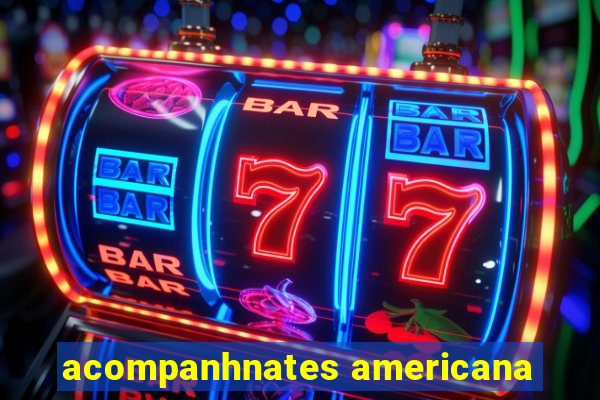 acompanhnates americana