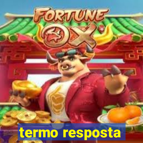 termo resposta