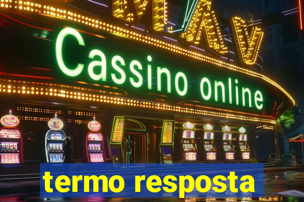 termo resposta