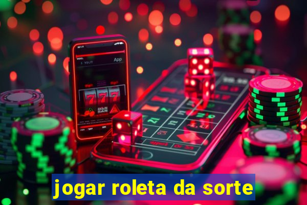 jogar roleta da sorte