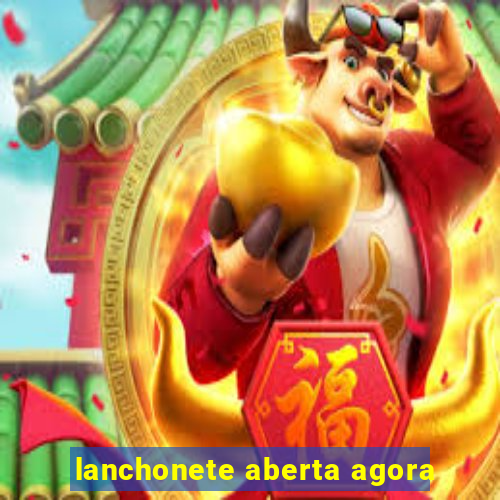 lanchonete aberta agora