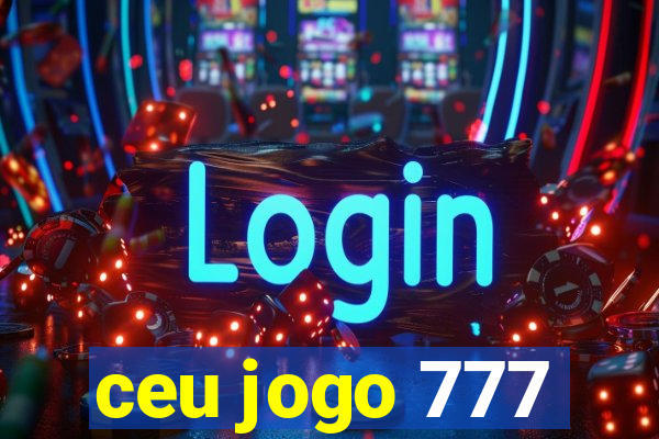 ceu jogo 777