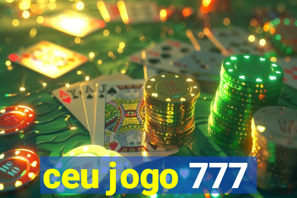 ceu jogo 777