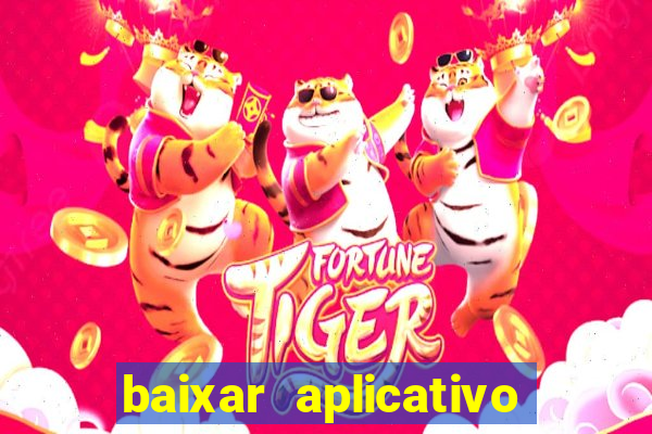 baixar aplicativo do jogo do tigrinho