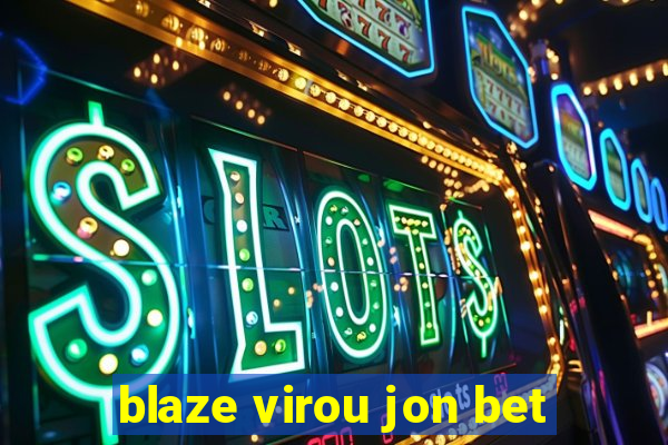 blaze virou jon bet