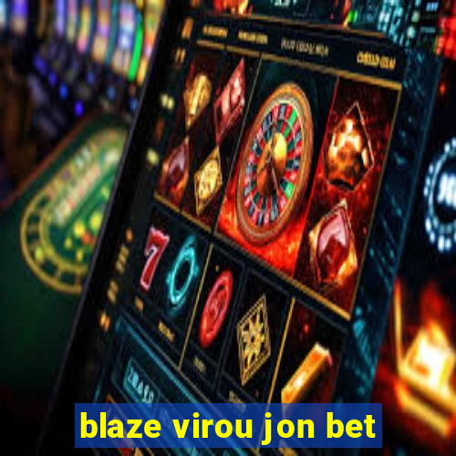 blaze virou jon bet