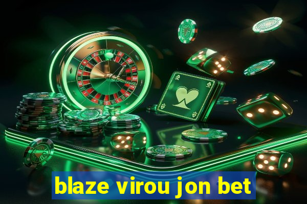 blaze virou jon bet