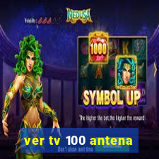 ver tv 100 antena