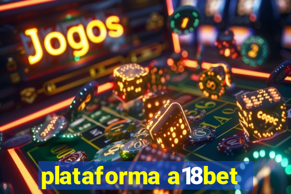 plataforma a18bet