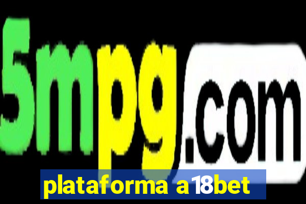 plataforma a18bet