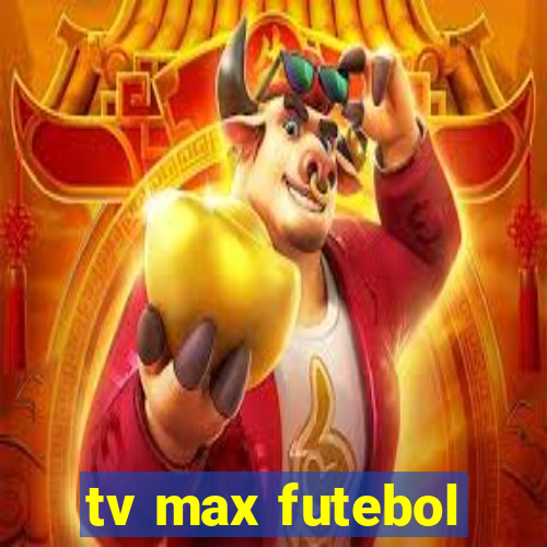 tv max futebol