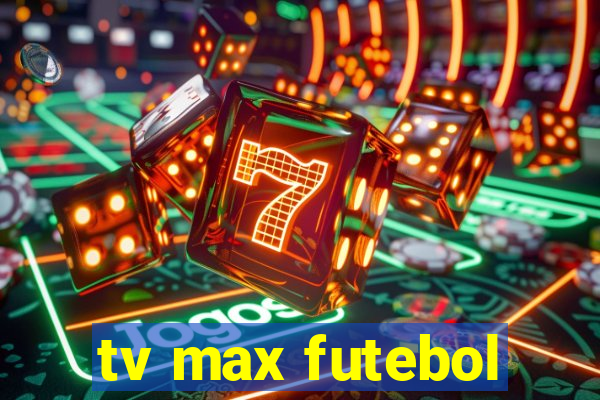 tv max futebol