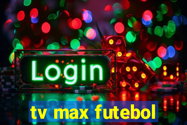 tv max futebol