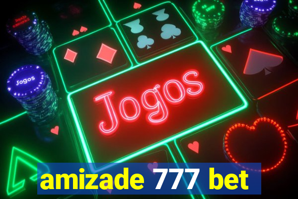 amizade 777 bet