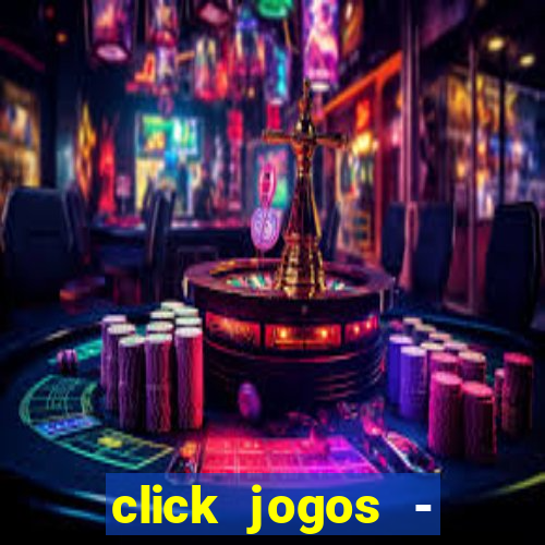 click jogos - ganhar dinheiro