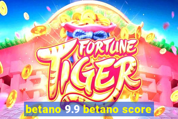 betano 9.9 betano score