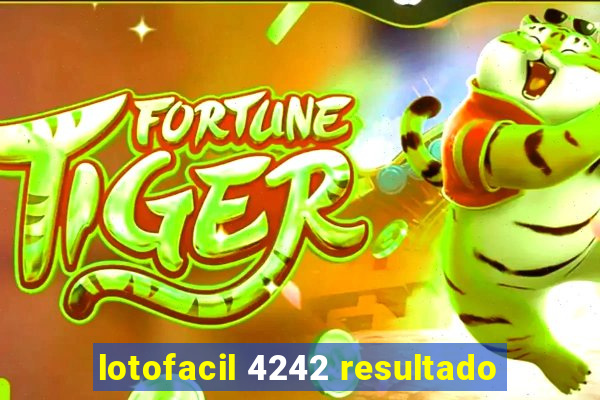 lotofacil 4242 resultado