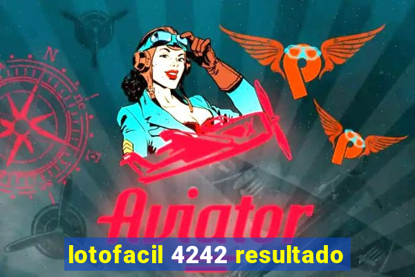 lotofacil 4242 resultado