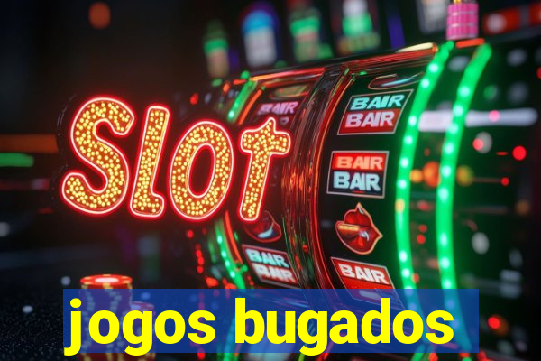 jogos bugados