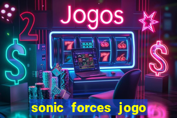 sonic forces jogo de corrida dinheiro infinito