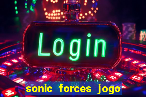 sonic forces jogo de corrida dinheiro infinito