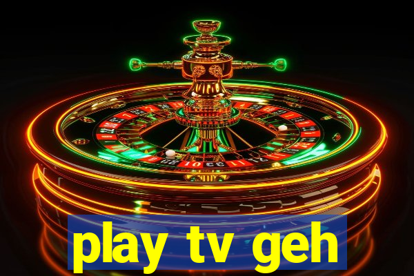 play tv geh