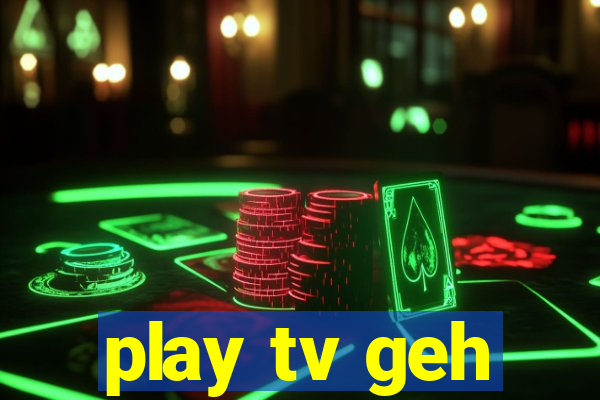 play tv geh