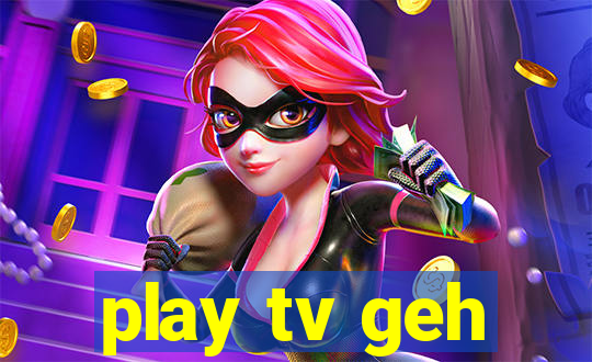 play tv geh