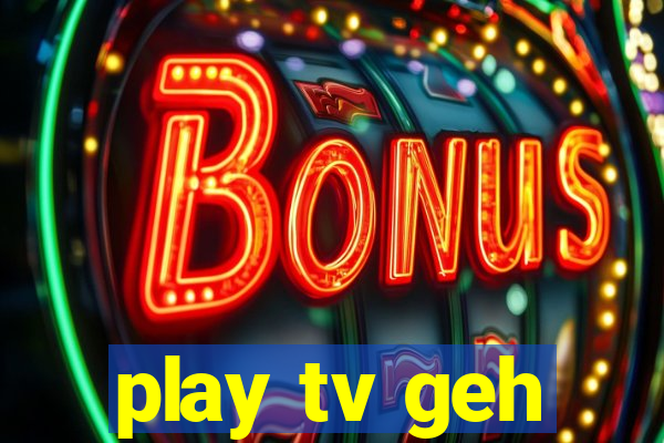 play tv geh