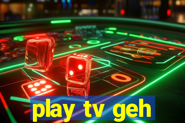 play tv geh