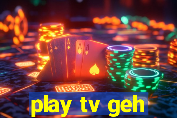 play tv geh