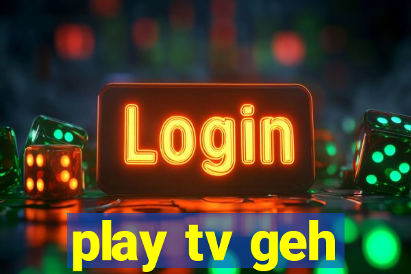 play tv geh