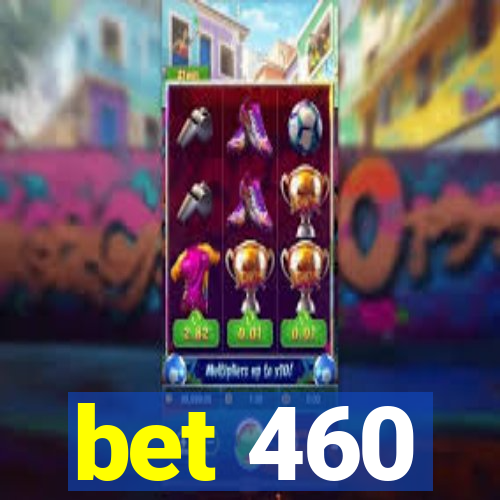 bet 460