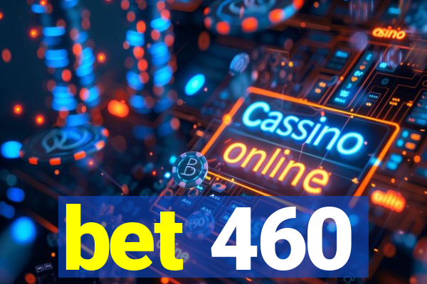 bet 460