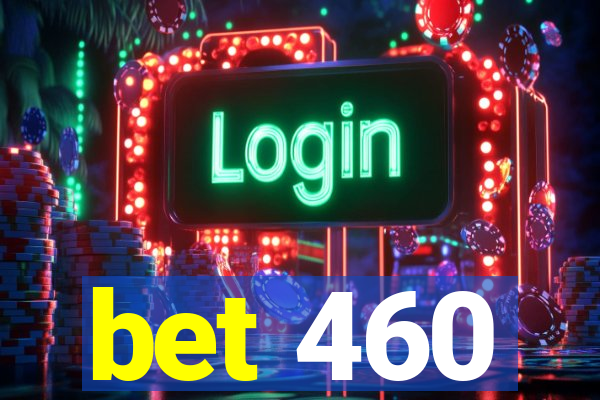 bet 460