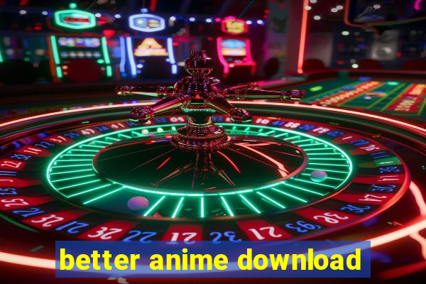 better anime download