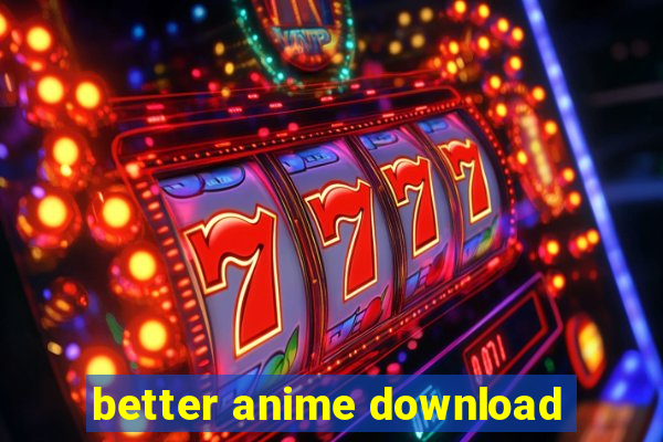 better anime download