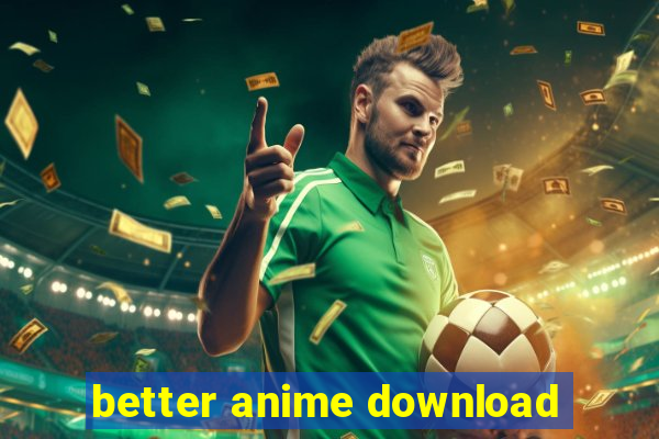 better anime download