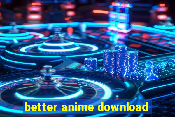 better anime download