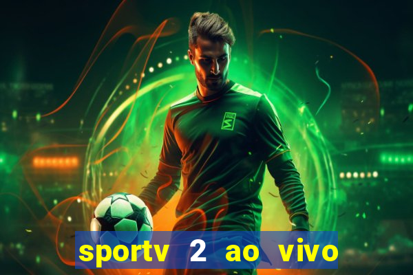 sportv 2 ao vivo mega canais