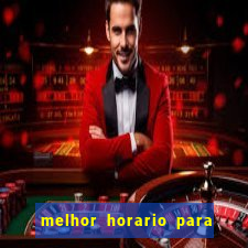 melhor horario para jogar bet7k