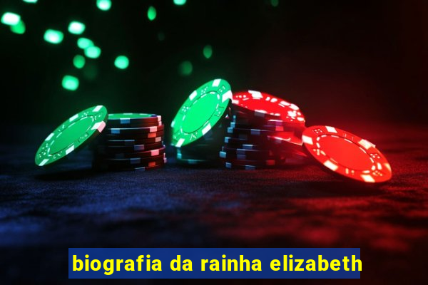 biografia da rainha elizabeth