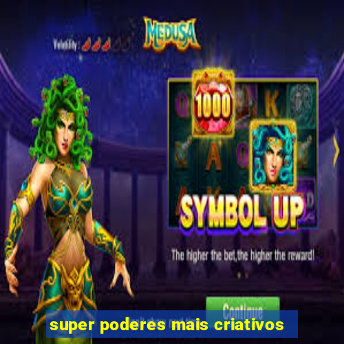 super poderes mais criativos