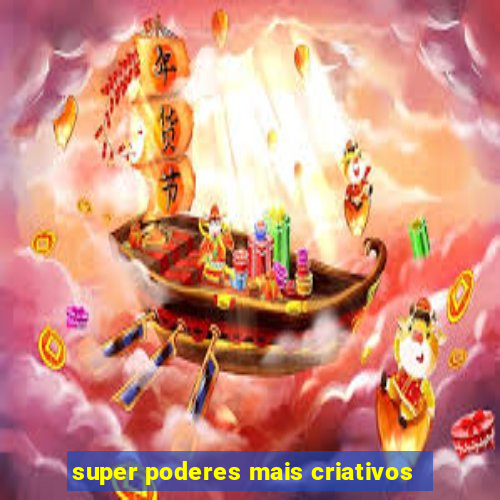 super poderes mais criativos